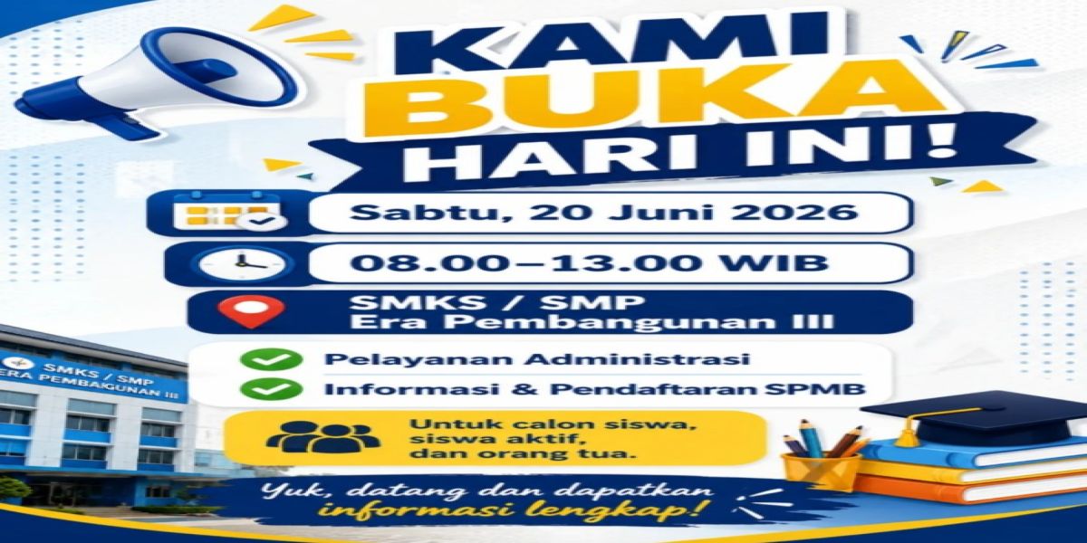 KAMI BUKA HARI INI! Layanan & Pendaftaran di SMKS / SMP Era Pembangunan III 